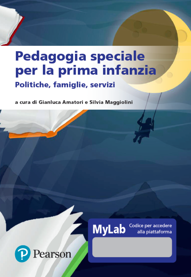 G. Amatori & S. Maggiolini, “Pedagogia speciale per la prima infanzia – Politiche, famiglie, servizi”, ed. Pearson, 2021